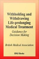 Withholding and withdrawing life-prolonging medical treatment guidance for decision making /
