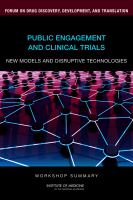 Public engagement and clinical trials : new models and disruptive technologies : workshop summary /