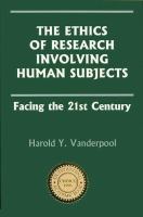 The ethics of research involving human subjects : facing the 21st century /