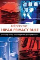 Beyond the HIPAA privacy rule : enhancing privacy, improving health through research /