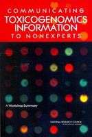 Communicating Toxicogenomics Information to Nonexperts : a workshop summary /