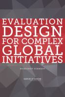 Evaluation design for complex global initiatives : workshop summary /