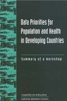 Data priorities for population and health in developing countries summary of a workshop /