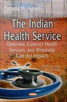 The Indian health service : overview, contract health services, and affordable /