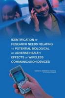 Identification of research needs relating to potential biological or adverse health effects of wireless communication devices /