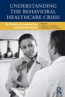 Understanding the behavioral healthcare crisis : the promise of integrated care and diagnostic reform /