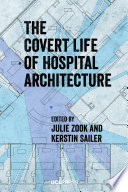 The covert life of hospital architecture /