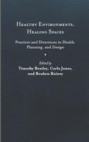 Healthy environments, healing spaces : practices and directions in health, planning, and design /