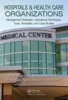 Hospitals & health care organizations : management strategies, operational techniques, tools, templates, and case studies /