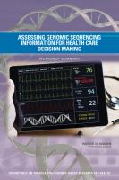 Assessing genomic sequencing information for health care decision making : workshop summary /
