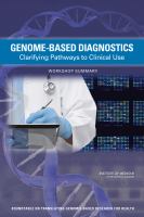 Genome-based diagnostics : clarifying pathways to clinical use : workshop summary /