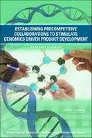 Establishing Precompetitive Collaborations to Stimulate Genomics-Driven Product Development : Workshop Summary /