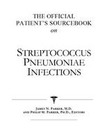 The official patient's sourcebook on streptococcus pneumoniae infections