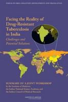 Facing the reality of drug-resistant tuberculosis in India : challenges and potential solutions : summary of a joint workshop /