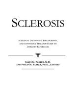 Sclerosis a medical dictionary, bibliography, and annotated research guide to Internet references /