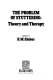 The Problem of stuttering : theory and therapy /