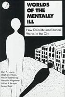 Worlds of the mentally ill : how deinstitutionalization works in the city /