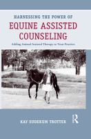 Harnessing the power of equine assisted counseling : adding animal assisted therapy to your practice /
