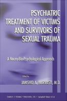Psychiatric treatment of victims and survivors of sexual trauma : a neuro-bio-psychological approach /