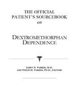 The official patient's sourcebook on dextromethorphan dependence