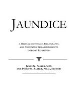 Jaundice a medical dictionary, bibliography and annotated research guide to Internet references /