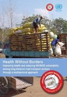 Health without borders : improving health and reducing HIV/AIDS vulnerability among long-distance road transport workers through a multisectoral approach.