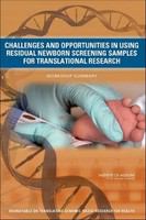 Challenges and opportunities in using residual newborn screening samples for translational research : workshop summary /