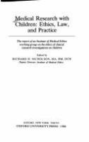 Medical research with children : ethics, law, and practice : the report of an Institute of Medical Ethics working group on the ethics of clinical research investigations on children /