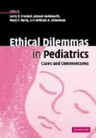 Ethical dilemmas in pediatrics : cases and commentaries /