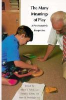 The Many meanings of play : a psychoanalytic perspective /