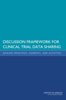 Discussion framework for clinical trial data sharing : guiding principles, elements, and activities /