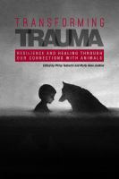 Transforming trauma : resilience and healing through our connections with animals /