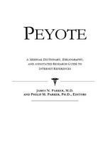 Peyote a medical dictionary, buibliography and annotated research guide to Internet references /