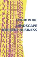 Careers in the landscape nursery business : landscaper, landscape contractor : use your love of plants and gardening to start and own your own business.