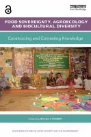 Food sovereignty, agroecology and biocultural diversity : constructing and contesting knowledge /