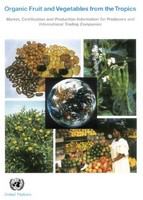 Organic fruit and vegetables from the tropics : market, certification and production information for producers and international trading companies /