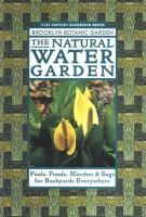 The natural water garden : pools, ponds, marshes & bogs for backyards everywhere /