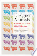 Designer animals : mapping the issues in animal biotechnology /
