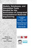 Models, databases, and simulation tools needed for the realization of integrated computational materials engineering : proceedings of the symposium held at materials science & technology 2010, October 18-20, 2010 Houston, Texas, USA /