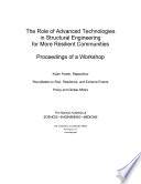 The Role of Advanced Technologies in Structural Engineering for More Resilient Communities Proceedings of a Workshop.