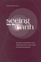 Seeing into the earth noninvasive characterization of the shallow subsurface for environmental and engineering applications.