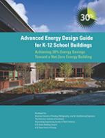 Advanced energy design guide for K-12 school buildings : achieving 50% energy savings toward a net zero energy building /