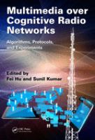 Multimedia over cognitive radio networks : algorithms, protocols, and experiments /