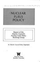 Nuclear fuels policy : report of the Atlantic Council's Nuclear Fuels Policy Working Group.