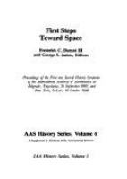First steps toward space : proceedings of the first and second History Symposia of the International Academy of Astronautics at Belgrade, Yugoslavia, 26 September 1967, and New York, U.S.A., 16 October 1968 ; Frederick C. Durant III and George S. James, editors.