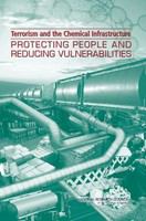 Terrorism and the chemical infrastructure : protecting people and reducing vulnerabilities /