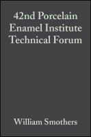 Proceedings of the 42nd Porcelain Enamel Institute Technical Forum : a collection of papers presented at the 42nd Porcelain Enamel Institute Technical Forum, October 29, 30, and 31, 1980, University of Illinois, Urbana, Illinois /