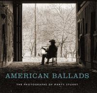 American ballads : the photographs of Marty Stuart /