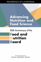 Advancing nutrition and food science : 80th anniversary of the Food and Nutrition Board : proceedings of a symposium /