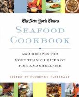 The New York times seafood cookbook : 250 recipes for more than 70 kinds of fish and shellfish /